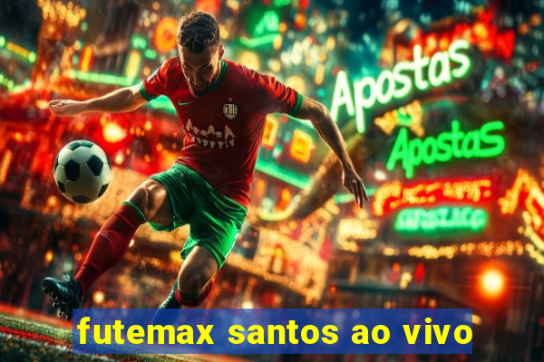 futemax santos ao vivo